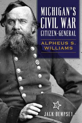 Michigan's Civil War Citizen-General: Alpheus S... 1467138649 Book Cover