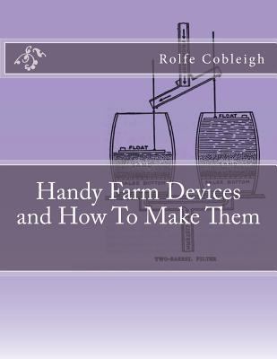 Handy Farm Devices and How To Make Them 1983989940 Book Cover