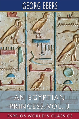 An Egyptian Princess, Vol. 3 (Esprios Classics)... B0B171BY4N Book Cover