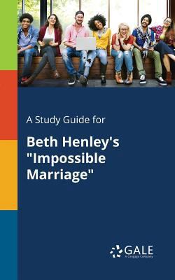 A Study Guide for Beth Henley's "Impossible Mar... 1375382144 Book Cover