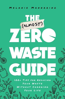 The (Almost) Zero-Waste Guide: 100+ Tips for Re... 1982142235 Book Cover
