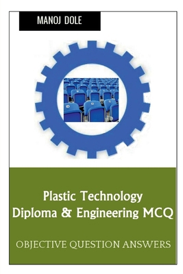 Plastic Technology Diploma & Engineering MCQ B0BNVSJ899 Book Cover