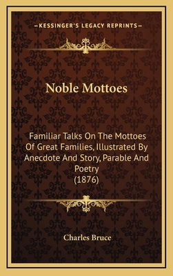 Noble Mottoes: Familiar Talks on the Mottoes of... 1164998536 Book Cover