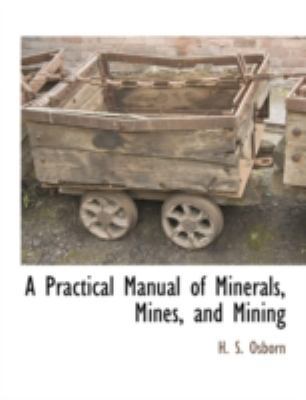 A Practical Manual of Minerals, Mines, and Mining 1117876608 Book Cover