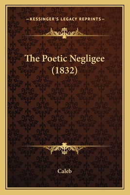 The Poetic Negligee (1832) 1165151774 Book Cover