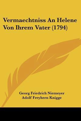 Vermaechtniss An Helene Von Ihrem Vater (1794) [German] 1120050138 Book Cover