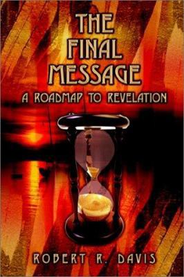The Final Message: A Roadmap to the Book of Rev... 0759698449 Book Cover