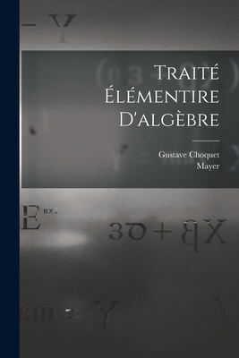 Traité Élémentire D'algèbre [French] 1016434669 Book Cover