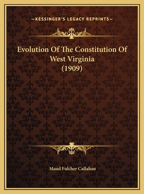 Evolution Of The Constitution Of West Virginia ... 1169619495 Book Cover