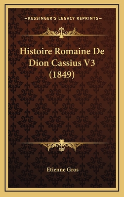 Histoire Romaine De Dion Cassius V3 (1849) [French] 1166814645 Book Cover
