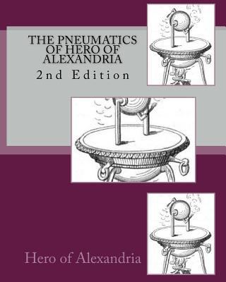 The Pneumatics of Hero of Alexandria 1449562876 Book Cover