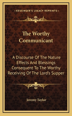 The Worthy Communicant: A Discourse of the Natu... 1163682306 Book Cover