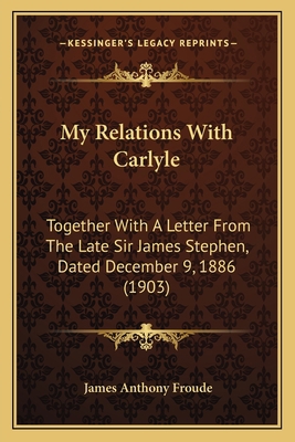 My Relations With Carlyle: Together With A Lett... 1164000594 Book Cover