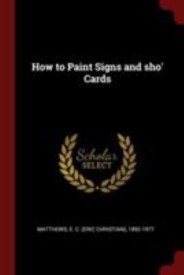 How to Paint Signs and sho' Cards 1376118114 Book Cover