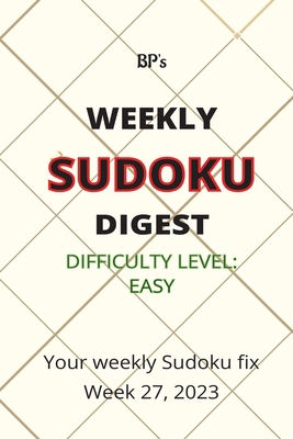 Bp's Weekly Sudoku Digest - Difficulty Easy - W... B0C9S7KL2V Book Cover