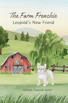 The Farm Frenchie: Leopold's New Friend B0DHPDMJB5 Book Cover