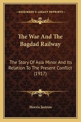 The War And The Bagdad Railway: The Story Of As... 116396686X Book Cover