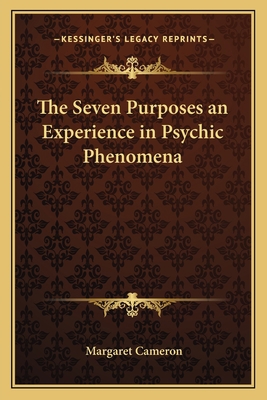 The Seven Purposes an Experience in Psychic Phe... 1162641479 Book Cover