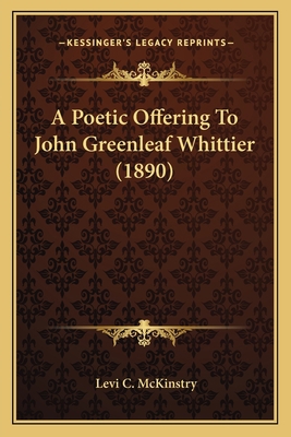 A Poetic Offering To John Greenleaf Whittier (1... 1165262436 Book Cover