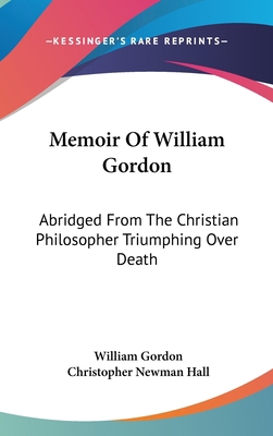 Memoir Of William Gordon: Abridged From The Chr... 0548243891 Book Cover