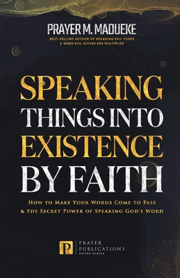 Speaking Things into Existence by Faith: How to... B08T4H7MRJ Book Cover