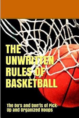 The UnWritten Rules of Basketball: The Do's and... 1983466476 Book Cover
