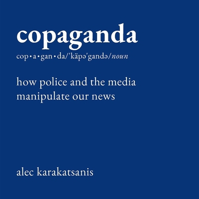 Copaganda: How Police and the Media Manipulate ... B0GK5VYYGC Book Cover