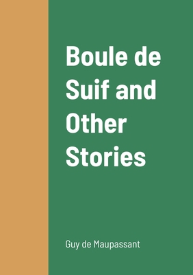 Boule de Suif and Other Stories 1387901869 Book Cover