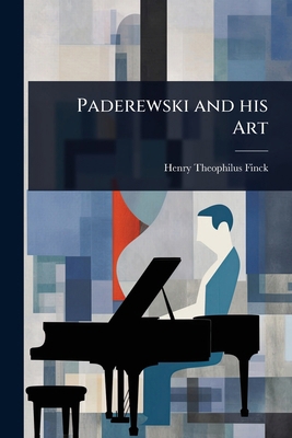 Paderewski and his Art 1024071936 Book Cover