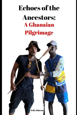 Echoes of the Ancestors: : A Ghanaian Pilgrimage B0CMV8YQ25 Book Cover