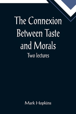 The Connexion Between Taste and Morals; Two lec... 9355898150 Book Cover