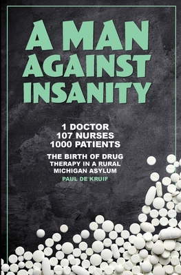 A Man Against Insanity: The Birth of Drug Thera... 1961302020 Book Cover