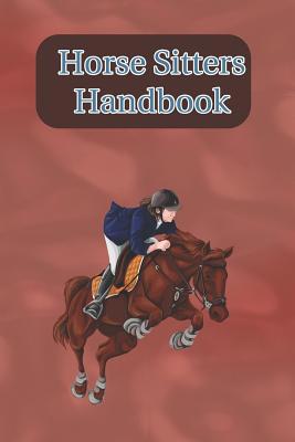 Horse Sitters Handbook: Write Down Your Feeding... 1081088400 Book Cover