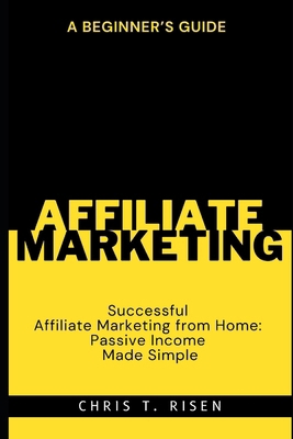 A Beginner's Guide to Successful Affiliate Mark... B0CKKVKLWT Book Cover