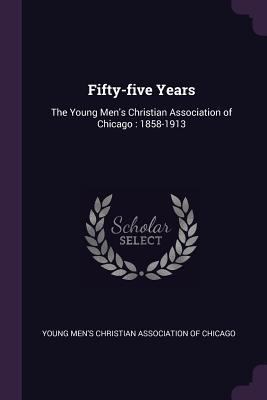 Fifty-five Years: The Young Men's Christian Ass... 1379015294 Book Cover