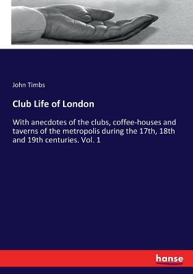 Club Life of London: With anecdotes of the club... 333709452X Book Cover