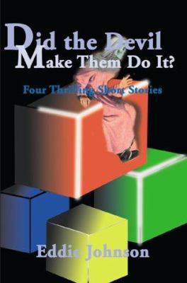 Did the Devil Make Them Do It?: Four Thrilling ... 0595095216 Book Cover