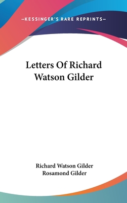 Letters Of Richard Watson Gilder 0548366217 Book Cover