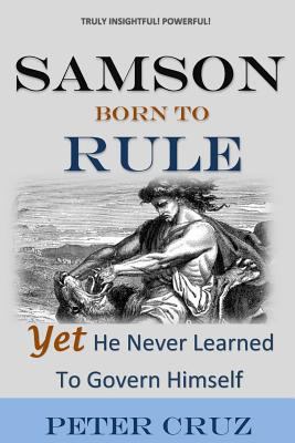 Samson: Born To Rule - Yet He Never Learned To ... 1494288109 Book Cover