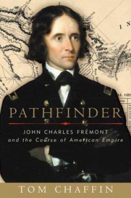 Pathfinder: John Charles Fremont and the Course... 0809075563 Book Cover