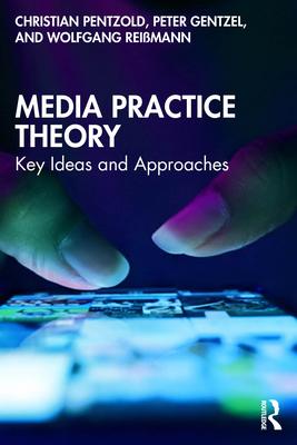 Media Practice Theory: Key Ideas and Approaches 1041007965 Book Cover