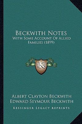 Beckwith Notes: With Some Account Of Allied Fam... 1164585398 Book Cover