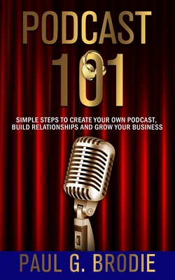 Podcast 101: Simple Steps to Create Your Own Po... 1733521011 Book Cover