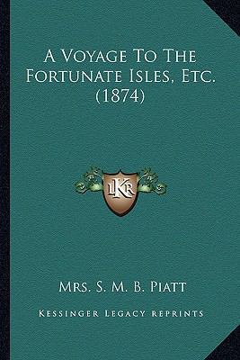 A Voyage To The Fortunate Isles, Etc. (1874) 116393755X Book Cover