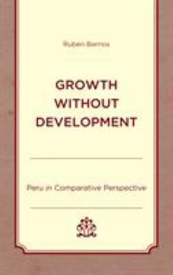 Growth without Development: Peru in Comparative... 1498550738 Book Cover