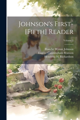 Johnson's First-[Fifth] Reader; Volume 2 1021635359 Book Cover