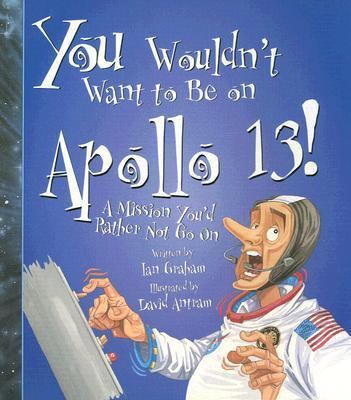 You Wouldn't Want to Be on Apollo 13!: A Missio... 0531166503 Book Cover