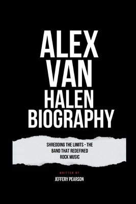 Alex Van Halen Biography: Shredding the limits ...            Book Cover