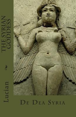 The Syrian Goddess: De Dea Syria 1452881626 Book Cover