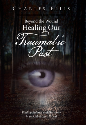 Beyond the Wound - Healing Our Traumatic Past: ... 1669848256 Book Cover